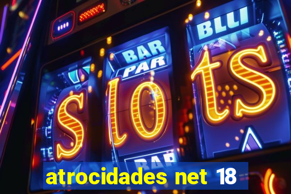 atrocidades net 18